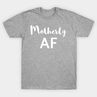 Motherly AF T-Shirt